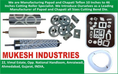 Papad Machine Parts, Chapati Machine Parts, Roti Machine Parts, Roti Making Machine Parts, Chapati Making Machine Parts, Papad Machine Cutting Roller, Roti Machine Cutting Roller, Papad Cutting Dies, Roti Cutting Dies, Papad Cutting Machine Cutting Dies, Roti Cutting Machine Cutting Dies, Papad Machine Cutting Bend Dies, Chapati Machines Cutting Bend Dies, Papad Machine Teflon Coated Rollers, Chapati Machines Teflon Coated Rollers