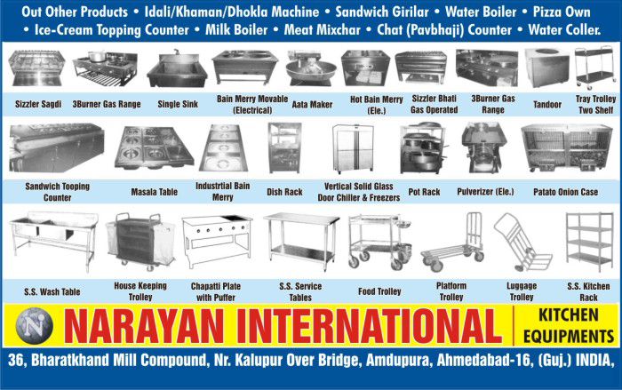 Pot Rack, Masala Table, Sizzler Sagdi, 3B Burner Gas Range, Single Sink, Bain Merry Movable, Ata Maker, Hot Bain Merry, Sizzer Bhati Gas Operated, Burner Gas Range, Tandoor, Tray Trolley Two Shell, Potato Onion Case, Dish Rack, Industrial Bain Merry, ss Wash Table, Food Trolley, Sandwich Tooping Counter, Vertical Solid Glass Door Chiller, Freezers, Electric Pulverizer, House Keeping Trolley, Puffer Chapati Plate, SS Service Tables, Platform Trolley, Luggage Trolley, SS Kitchen Rack, Idali Machine, Khaman Machine, Dhokla Machines, Sandwich Griller, Water Boiler, Pizza Oven, Ice Cream Topping Counter, Milk Boiler, Meat Mixers, Pavbhaji Chat Counter, Pav Bhaji Chat Counter, Water Cooler, Kitchen Equipments