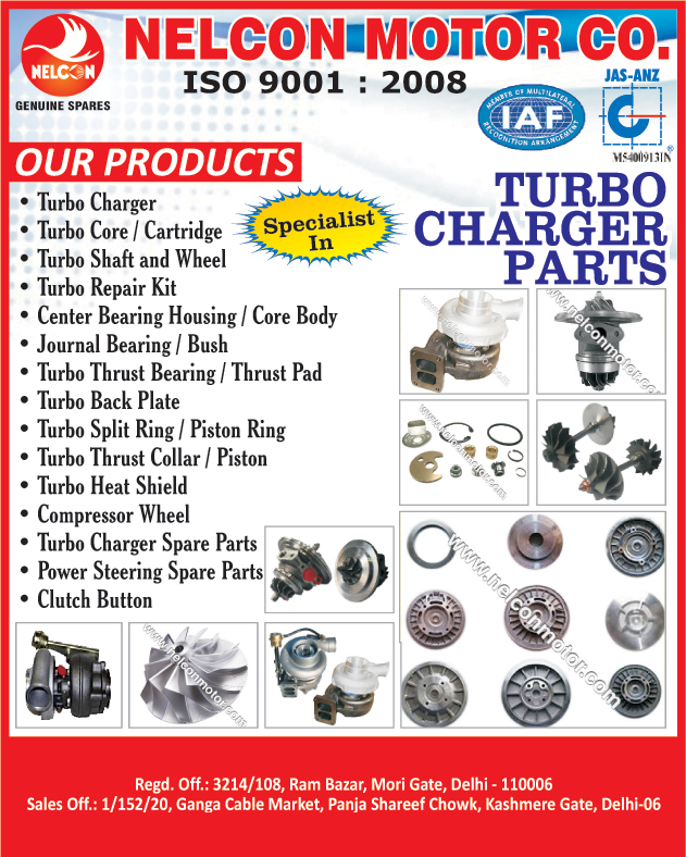 Turbo Chargers, Turbo Cores, Turbo Cartridges, Turbo Shafts, Turbo Wheels, Turbo Repair Kits, Center Bearing Housings, Journal Bearings, Journal Bushes, Turbo Thrust Bearings, Turbo Thrust Pads, Turbo Back Plates, Turbo Split Rings, Turbo Piston Rings, Turbo Heat Shields, Turbo Thrust Collars, Turbo Pistons, Compressor Wheels, Turbo Charger Spare Parts, Power Steering Spare Parts, Clutch Buttons, Turbo Charger Parts