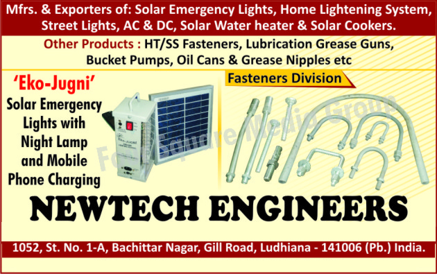 Solar Emergency lights, Home Lightening System, Street Lights, Solar Water Heater, Solar Cookers, HT Fasteners, SS Fasteners, Lubrication Grease Pumps, Bucket Pumps, Oil Cans, Grease Nipples, Solar Emergency Lights