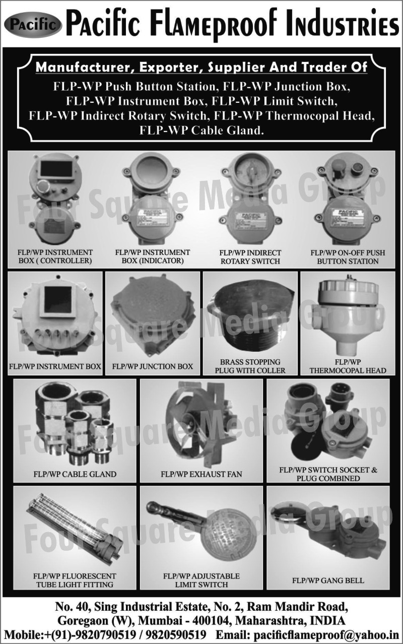 FLP WP Push Button Station, FLP WP Junction Boxes, FLP WP Instrument Boxes, FLP WP Limit Switches, FLP WP Indirect Rotary Switches, FLP WP Thermocopal Head, FLP WP Cable Gland, FLP WP Instrument Box Indicator, FLP WP Instument Box Controller, FLP WP Indirect Rotary Switches, FLP WP ON OFF Push Button Station, Brass Stopping Plug With Collar, FLP WP Switch Socket, FLP WP Plug Combined, FLP WP Fluorescent Tube Light Fitting, FLP WP Adjustable Limit Switches, FLP WP Gang Bell