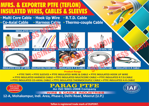 PTFE Insulated Cables, PTFE Insulated Wires, PTFE Insulated Sleeves, Multi Core Cables, Co Axial Cables, Hook Up Wires, Harness Cables, RTD Cables, Thermo Couple Cables, PTFE Tapes, PTFE Sleeves, PTFE Insulated HR Cables, PTFE Insulated RTD Cable, PTFE Insulated Co Axial Cable, PTFE Insulated Thermocouple Cable, PTFE Insulated Harness Cable