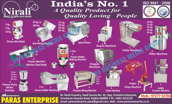 Dough Kneaders, Atta Maker Machines, Chapati Machines, Wafer Machines, Chilly Cutter Machines, Onion Cutting Machines, Flour Maker Machines, Flour Mixing Machines, Delux Atta Makers, Mixer Grinders, Chips Machines, Powder Machines, Gravy Machines, Banana Wafer Machines, Chavanu Mixing Machines, Chilly Cutting Machines, Onion Cutting Machines, Roti Making Machines, Induction Motors, Chopping Machines, Stainless Steel Farshan Machines, Vegetable Cutting Machines, Diesel Furnace Burners, Spylar Maker Machines, Chapati Making Machines, Chilli Cutter Machines, Chilli Cutting Machines, Stainless Steel Namkeen Machines, Dryer Machines, Potato Wafer Making Machines, Peeler Machines, Peeling Machines, Wafers Machines, Spiral Maker Machines, Chatni Machines, Finger Chips Machines, Laddu Crusher Machines, Ladoo Crusher Machines, Potato Chips Making Machines, Goyna Machines, Fafda Machines, Piller Machines, Atta Mixing Machines, Spyler Maker Machines, Namkeen Coating Mixing Machines, Pizza Ovens, Deep Fryers, Sandwich Grillers, Dry Fruit Cutting Machines, Stainless Steel Farsan Machines