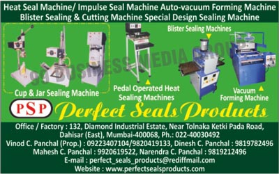 Heat Seal Machines, Impulse Seal Machines, Automatic Vacuum Forming Machines, Blister Sealing Machines, Blister Cutting Machines, Cup Sealing Machines, Jar Sealing Machines, Pedal Operated heat Sealing Machines, Vacuum Forming Machine, Cup sealing machine, Jar sealing Machine