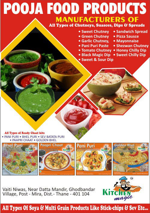 Chutney, Sauces, Dips, Spreads, Pani puri, Bhel puri, Sev Puri, Paapri Chat, Stick Chips, Golden Bhel, Sweet Chutney, Green Chutney, Garlic Chutney, Pani Puri Chutney, Tomato Chutney, Black Magic Dip, Sandwich Spread, Pizza Sauces, Mayonnaise, Multi Grain Products, Stick Chips, Soya Products, Pani Puri Ready To Eat Chat, Bhel Puri Ready To Eat, Sev Batata Puri Ready To Eat, Paapri Chaat Ready To Eat, Golden Bhel Ready To Eat, Stick Wafers, Sweet Dips, Sour Dips, Shezwan Chutney, Honey Chilly Dips, Honey Chilli Dips, Sweet Chilli Dips, Sweet Chilly Dips