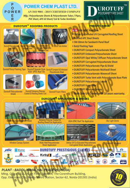 Polycarbonate Sheets, Polycarbonate Tubes, Polycarbonate Pipes, Compact Polycarbonate Sheets, Embossed Polycarbonate Sheets, Opal White Polycarbonate Sheets, Opal Diffuser Polycarbonate Sheets, Corrugated Polycarbonate Sheets, Polycarbonate Pipes, Polycarbonate Shield, Polycarbonate Multiwall Sheets, Polymer Coated GI Roofing Sheets, Polymer Coated FI Roofing CoilsPolycarbonate Wavecell Sheets, Turbo Vent with Polycarbonate Base Plate, Polycarbonate Louver, Foam Filler, Window Canopy, utyl Flashing Tapes