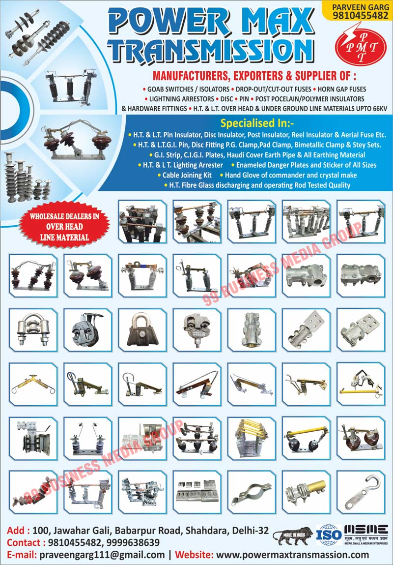 Goab Switches, Goab Isolators, Drop Out Fuses, Cut Out Fuses, Horn Gap Fuses, Lighting Arrestors, DISCs, Pins, Post Pocelains, Polymer Insulators, Hardware Fittings, H.T. Over Heads, L.T. Over Heads, Under Ground Line Materials