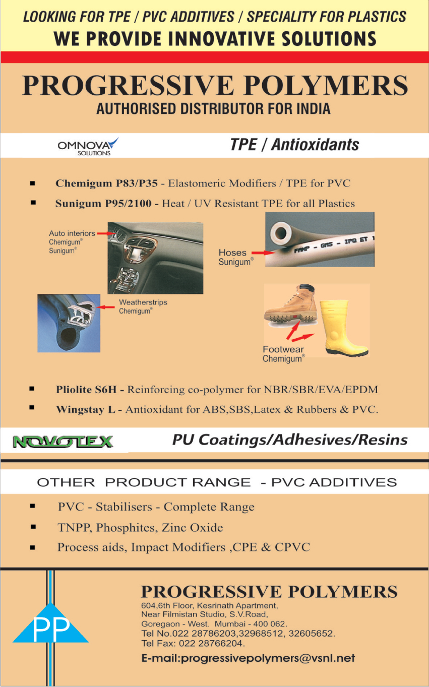 PVC Additives, PVC Stabilisers, TNPP, Phosphites, Zinc Oxides, Process Aids, Impact Modifiers, CPE, CPVC, PU Coatings, Adhesives, Resins, Reinforcing Co Polymer For NBR, Reinforcing Co Polymer For SBR, Reinforcing Co Polymer For EVA, Reinforcing Co Polymer For EPDM, Antioxidant For ABS,  Antioxidant  For Rubber, Antioxidant  For PVC, Antioxidant  For Latex, Elastomeric Modifier For PVC, TPE For PVC, Heat Resistant TPE For Plastics, UV Resistant TPE For Plastic,PVC Stabilizers, PVC Resin, PU Adhesive Coatings, Rubber Adhesives