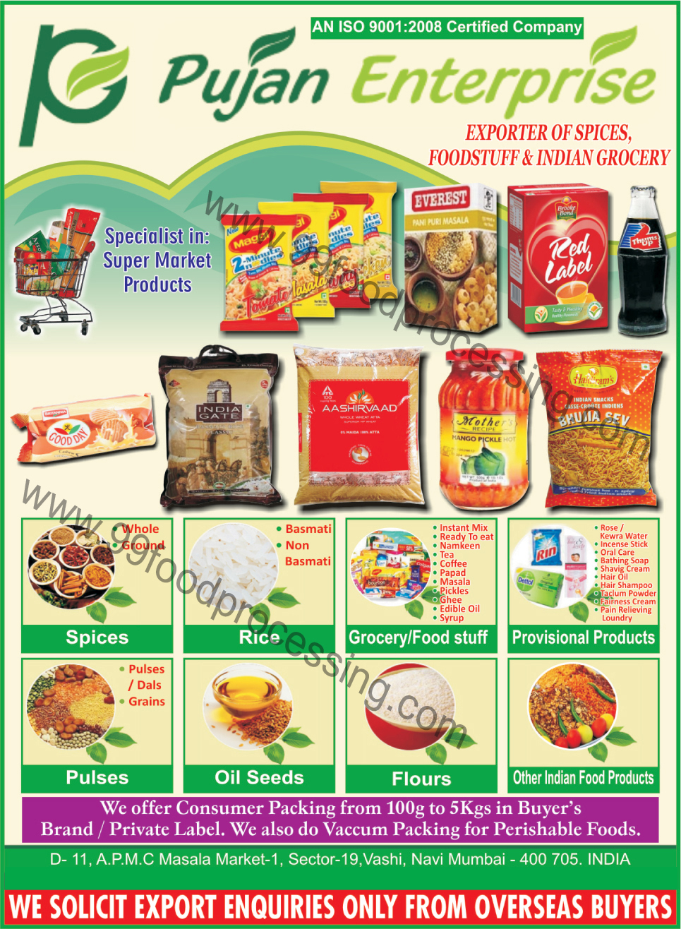 Whole Spices, Foodstuff, Indian Grocery, Basmati Rice, Pulses, Oil Seeds, Flours, Indian Food Products, Ground Spices, Non Basmati Rice, Dal, Grains, Instant mix Ready To Eat, Namkeen, tea, Coffee, Papad, Masala, Pickles, Ghee, Edible Oil, Syrup, Rose Water, Kewra Water, Incense Stick, Oral Care, Bathing Soap, Shaving cream, Hair oil, hair Shampoo, Talcum Powder, Fairness Cream, Pain relieving Loundry, Atta, Whole Masala, Indian Food Products, Ground Masala,Eat Products, Vacuum Pack Products, Food Grains, Biscuit, Wheat Flour, Groceries, Sweets, Besan Gram Flour, Energy Supplements