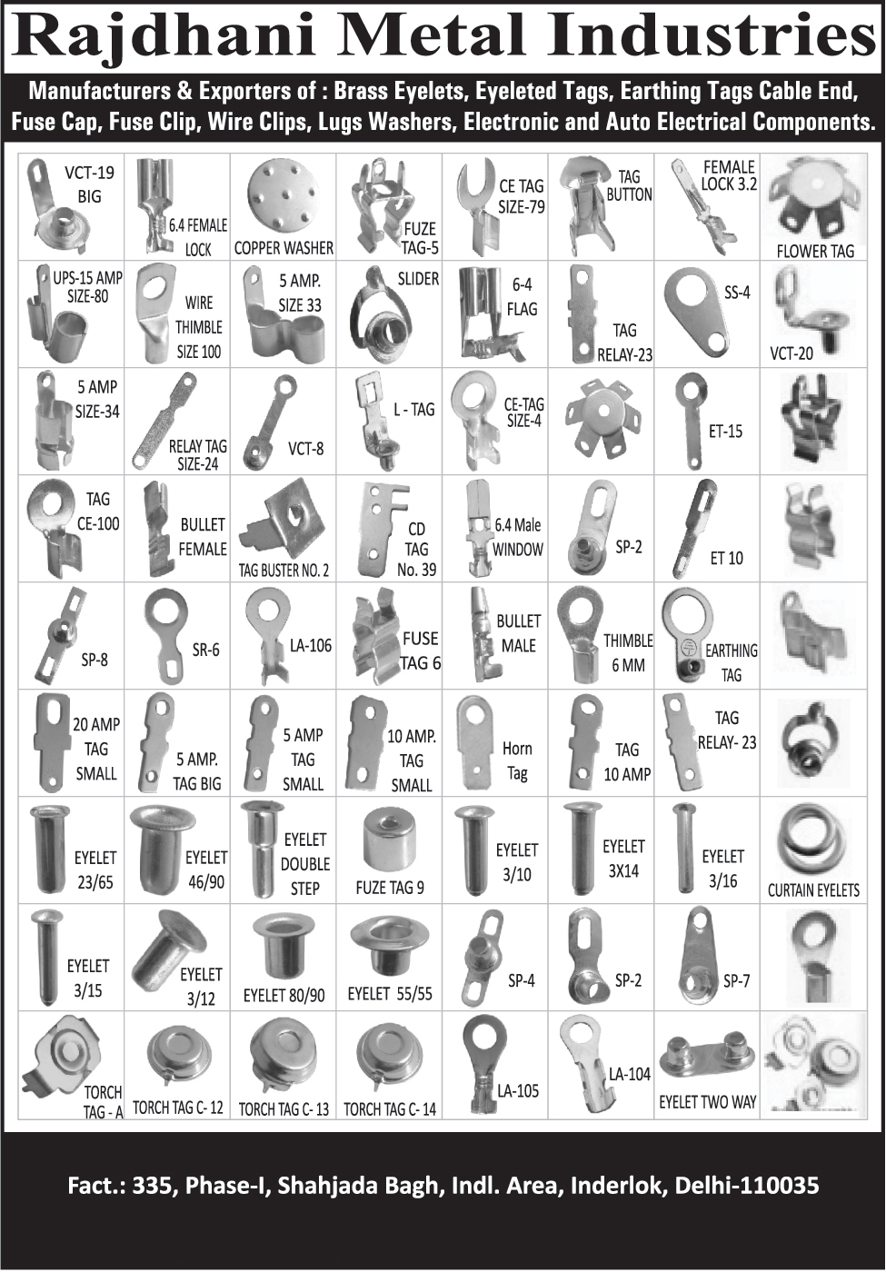 Brass Eyelets, Eyeleted Tags, Earthing Tag Cable Ends, Fuse Caps, Fuse Clips, Wire Clips, Lug Washers, Electronic Components, Auto Electrical Components, Copper Washers, Tag Button, Flower Tags, Wire Thimbles, Tag Relays, Fuse Tag, Eyelet Double Step, Curtain Eyelets, Torch Tags