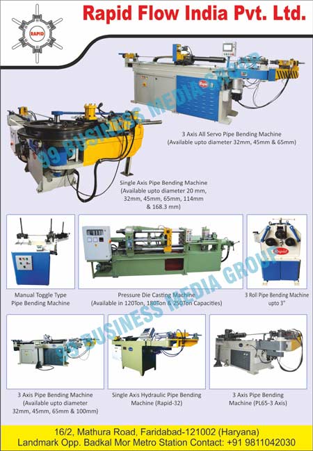 Servo Pipe Bending Machines, Single Axis Pipe Bending Machines, Manual Toggle Type Pipe Bending Machines, Pressure Die Casting Machines, 3 Roll Pipe Bending Machines, Axsis Pipe Bending Machines, Single Axsis Hydraulic Pipe Bending Machins, 3 Axis Pipe Bending Machines