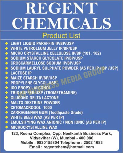 Chemical Products, Light Liquid Paraffin IP, Light Liquid Paraffin BP, Light Liquid Paraffin USP, White Petroleum Jelly IP, White Petroleum Jelly BP, White Petroleum Jelly USP, Micro Crystalline Cellulose IP, Micro Crystalline Cellulose BP, Sodium Starch Glycolate IP, Sodium Starch Glycolate BP, Sodium Starch Glycolate USP, Croscarmellose Sodium IP, Croscarmellose Sodium BP, Croscarmellose Sodium USP, Sodium Lauryl Sulphate Powder IP, Sodium Lauryl Sulphate Powder BP, Sodium Lauryl Sulphate Powder USP, Lactose IP, Maize Starch IP, Maize Starch BP, Maize Starch USP, Propylene Glycol USP, ISO Propyl Alchohol, Tromethamine Tris Buffer USP, Glucono Delta Lactones, Malto Dextrine Powders, Cetomacrogols, Toothpaste Grade Carrageenan Gums, White Bees Wax IP, Emulsifying Wax Anionic IP, Emulsifying Wax Non Ionic IP, Microcrystalline Waxes