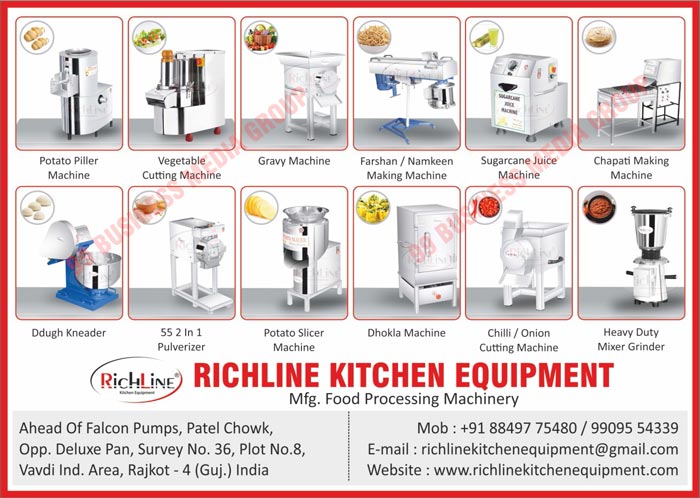 Kitchen Equipments, Potato Piller Machines, Vegetable Cutting Machines, Gravy Machines, Farshan Making Machines, Namkeen Making Machines, Sugarcane Juice Machines, Chapati Making Machines, Ddugh Kneader Machines, Pulverizers, Potato Slicer Machines, Dhokla Machines, Chilli Cutting Machines, Onion Cutting Machines, Heavy Duty Mixer Grinder Machines, Food Proceesing Machines