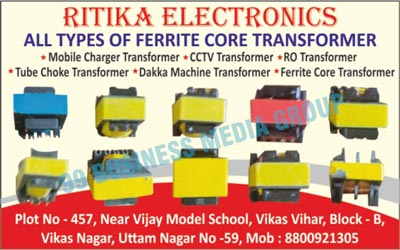 Mobile Charger Transformers, CCTV Transformers, Ro Transformers, Tube Choke Transformers, Dakka Machine Transformers, Ferrite Core Transformers