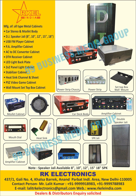 Metal Cabinets, Car Stereo Cabinets, Mosfet Body Cabinets, DJ Speaker Jali Cabinets, USB FM Player Cabinets, PA Amplifier Cabinets, AC Converter Cabinets, DC Converter Cabinets, Led Light Back Plate Cabinets, Panel Light Cabinets, Heat Sink Channel Cabinets, Heat Sink Sheet Cabinets, PSZ Video Game Cabinets, Wall Mount Set Top Box Cabinets, Mosfet Cabinets, Power Strip Chassis Cabinets, Power Strip Cabinets, Car Deck Body Cabinets, Amplifier Cabinets, Mouth Dial Cabinets, Heat Sink Cabinets, Double Speaker Jali Cabinets, Led Light Surface Plates, Led Panel Lights,  DTH Receiver Cabinets, Stabilizer Cabinets, SPK Jali Cabinets, Set Top Box Wall Mount Cabinets