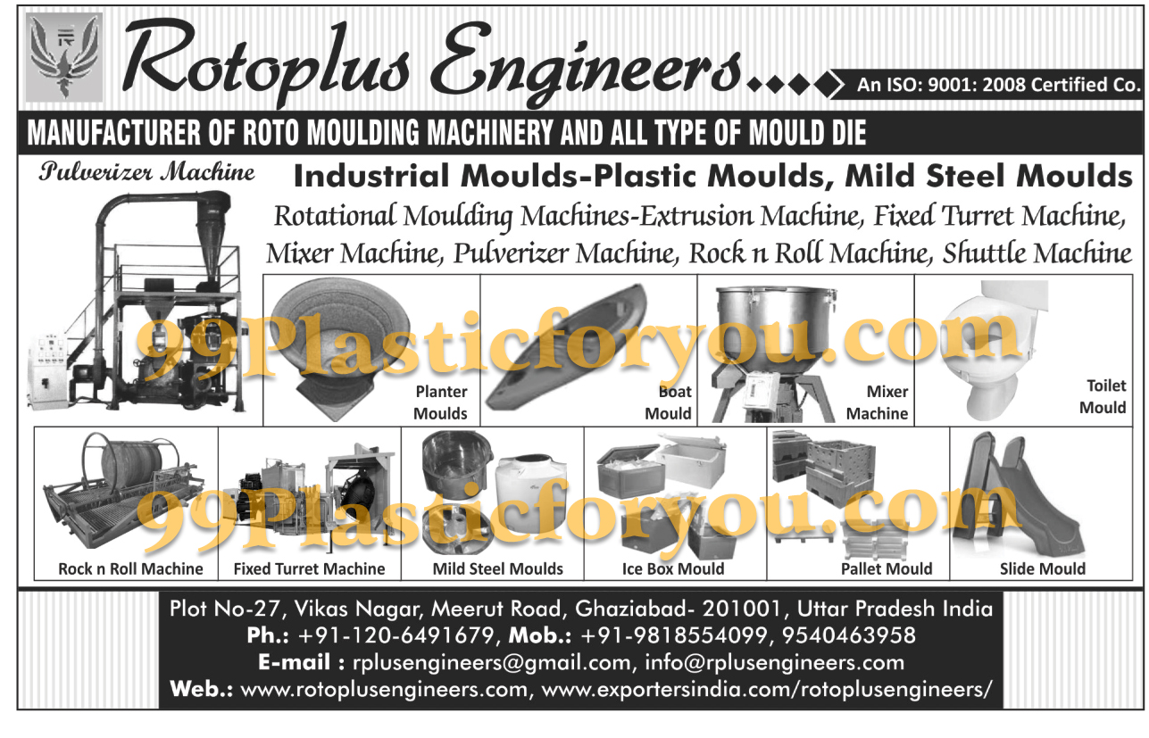 Roto Moulding Machinery, Mould Dies, Industrial Plastic Moulds, Mild Steel Moulds, Rotational Moulding Extrusion Machines, Fixed Turret Machines, Plastic Mixer Machines, Pulverizer Machines, Rock n Roll Machines, Shuttle Machines, Planter Moulds, Boat Moulds, Toilet Moulds, Ice Box Moulds, Pallet Moulds, Slide Moulds,Pulveriser Machines, Shuttle Machine, Industrial Moulds, Plastic Boat Moulds, Plastic Pallet Mould, Side Mould, Plastic Ice Box Mould, Plastic Seesaw Mould