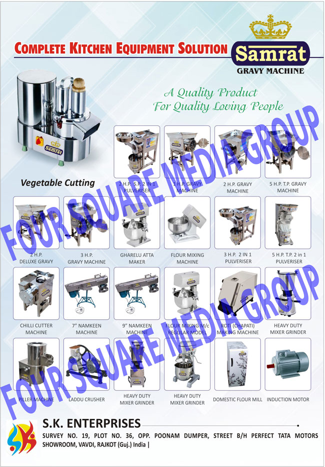 Kitchen Equipments, Pulverizers, Gravy Machines, Gharelu Atta Makers, Domestic Atta Makers, Flour Mixing Machines, Chilli Cutter Machines, Namkeen Machines, Roti Making Machines, Chapati Making Machines, Mixer Grinders, Piller Machines, Laddu Crushers, Laddoo Crushers, Heavy Duty Mixer Grinders, Domestic Flour Mills, Induction Motors