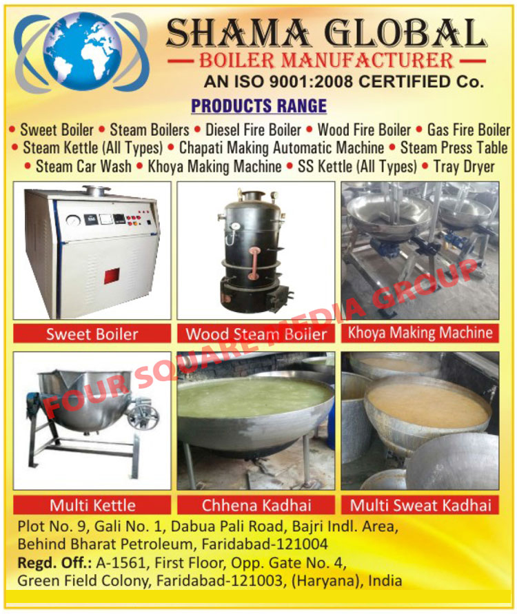 Sweet Boilers, Steam Boilers, Diesel Fire Boilers, Wood Fire Boilers, Gas Fire Boilers, Steam Kettle, Chapati Making Machines, Steam Press Table, Steam Car Wash, Khoya Making Machines, SS Kettle, Stainless Steel Kettle, Tray Dryer, Wood Steam Boilers, Multi Kettle, Chhena Kadhai, Multi Sweet Kadhai