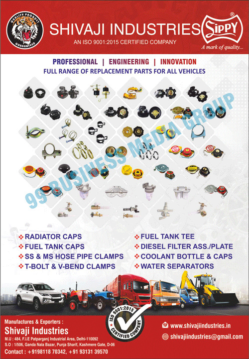 Radiator Pressure Caps, Diesel Tank Caps, Petrol Tank Caps, Oil Caps, Bonnet Clips, Hexagon Hose Clamps, T-Bolt Clamps, Worm Drive Hose Clamps, V-Bend Clamps, Diesel Tank Corks, Water Separators, Diesel Filter Plates, Diesel Filter Assemblies, Fuel Tank Caps, TEE Fuel Tank, Coolant Bottles, Coolant Caps, Water Separators, Radiator Caps, SS Hose Pipe Clamps, MS Hose Pipe Clamps