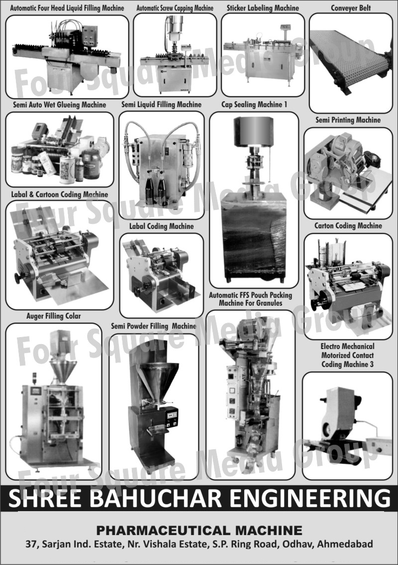 Automatic Four Head Liquid Filling Machine, Automatic Screw Capping Machines, Sticker Labeling Machines, Conveyor Belt, Semi Auto Wet Glueing Machines, Semi Liquid Filling Machines, Cap Sealing Machines, Semi Printing Machines, Label Coding Machines, Cartoon Coding Machines, Automatic FFS Pouch Packing Machine For Granules, Auger Filling Colar, Semi Powder Filling Machine, Electro Mechanical Motorized Contact Coding Machine, Pharmaceutical Machines,Automatic FFS Pouch Packing Machines, Electro Mechanical Motorized Contact Coding Machines