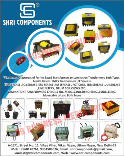 Ferrite based Transformers, Lamination Transformers Both Types, Ferrite BasedS, SMPS Transformers, ETD Serases, PQ Serases, EFD Serases, RM Serases, Pot Cores, EDR Serases, UU Serases, Line Filters, Drum Coil Choks, Lamination Transformers, Mountables, Lead Both Types