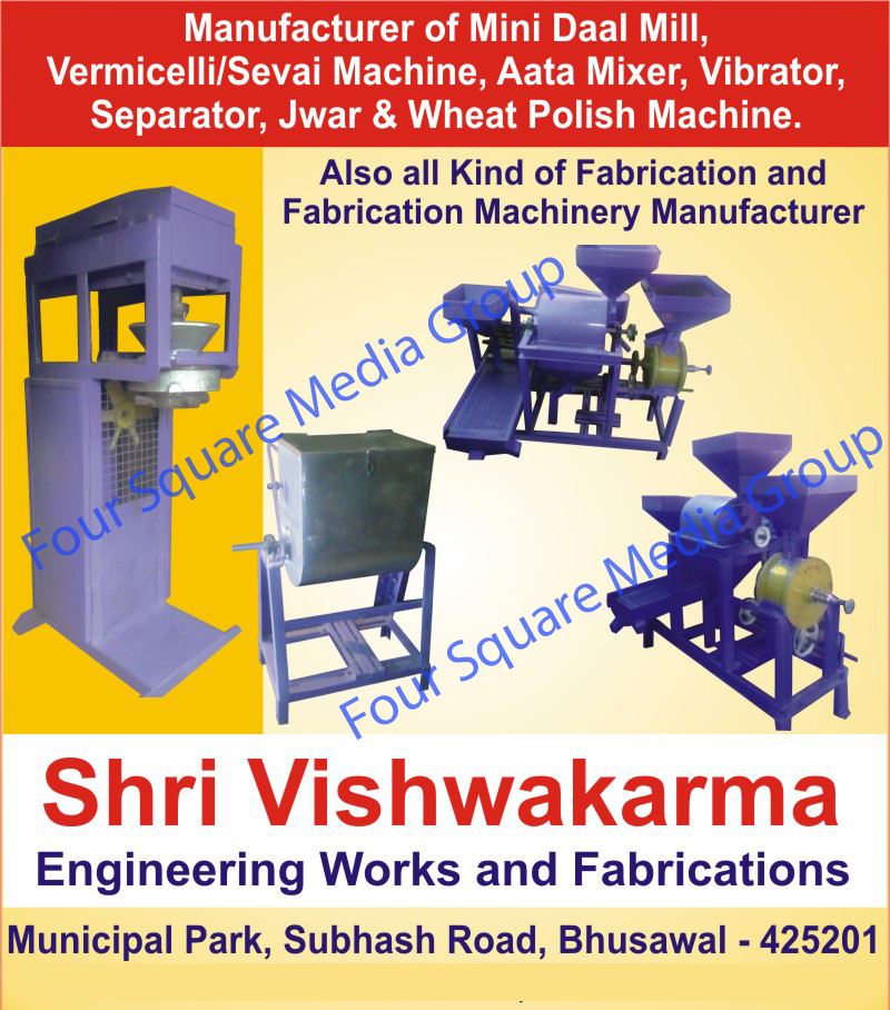 Mini Dal Mills, Vermicelli Machines, Sevai Mixers, Atta Mixers, Wheat Polish Machines, Jwar Polish Machines, Flour Mixers, Food Vibrator, Food Separator, Fabrication Machines