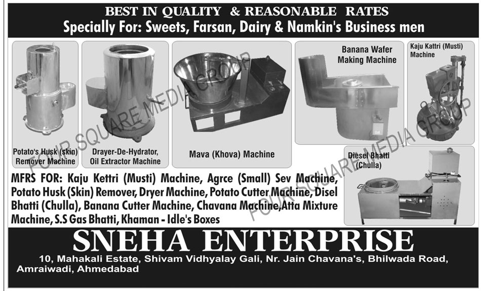 Mava Machines, Mawa Machines, Dryer De Hydrator Oil Extractor Machines, Banana Wafer Making Machines, Kaju Katri Machine, Agrce Sev Machines, Food Processing Dryer Machines, Potato Husk Remover, Potato Cutter Machines, Dryer Machines, Disel Bhatti, Chulla, Banana Cutter Machine, Chavana Machine, Atta Mixture Machines, S.S. Gas Bhatti, Khaman Idle Boxes