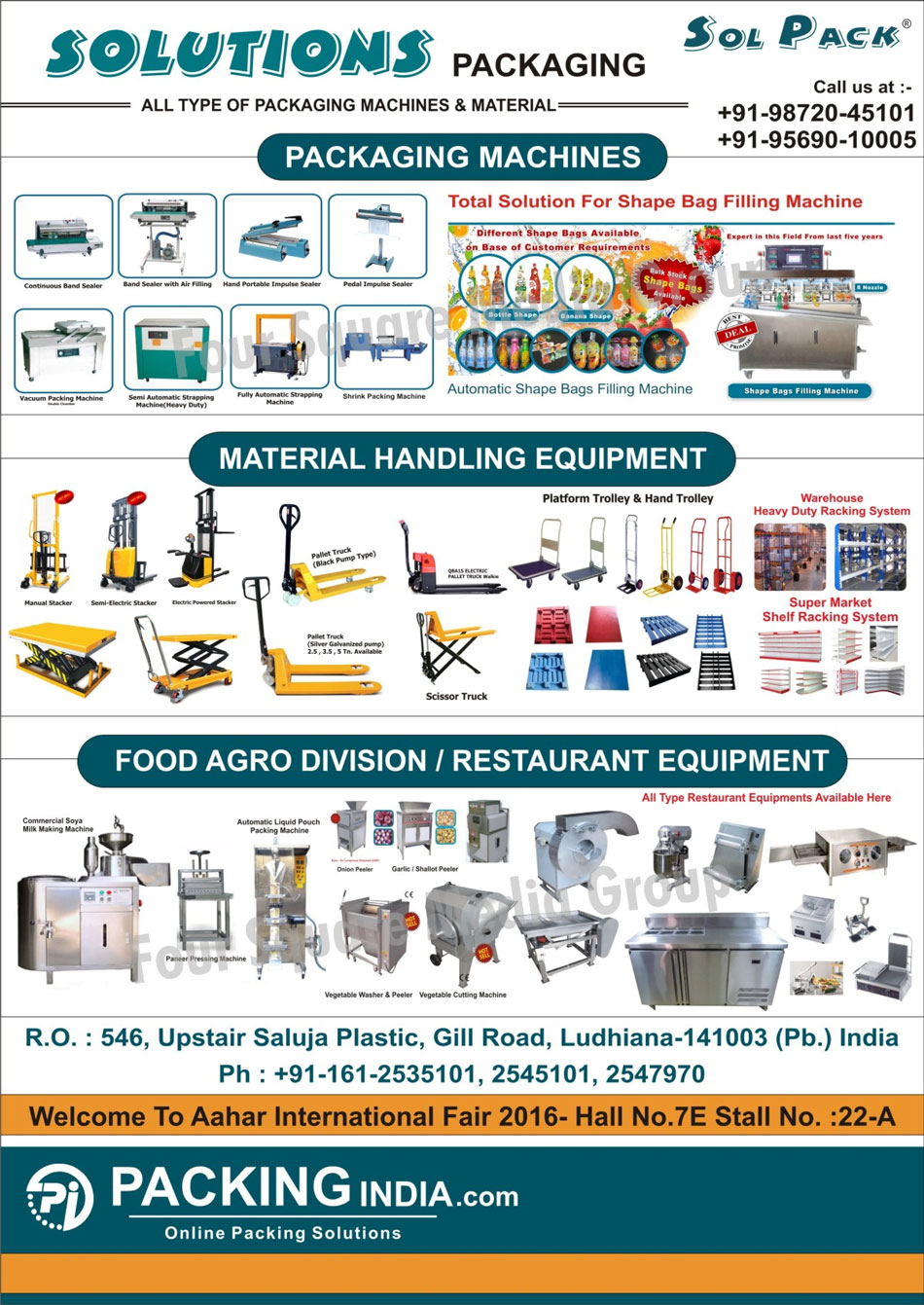 Packaging Machines, Packaging Materials, Continuous Band Sealer Machines, Band Sealer Air Filling Machines, Hand Portable Impulse Sealer Machines, Pedal Impulse Sealer Machines, Vacuum Packing Machines, Heavy Duty Semi Automatic Strapping Machines, Fully Automatic Strapping Machines, Shrink Packing Machines, Shape Bag Filling Machines, Automatic Shape Bag Filling Machines, Material Handling Equipments, Manual Stackers, Semi Electric Stackers, Electric Powered Stackers, Black Pump Type Pallet Trucks, Electric Pallet Truck Walkie, Silver Galvanized Pump Pallet Trucks, Scissor Trucks, Platform Trollies, Hand Trollies, Warehouse Heavy Duty Racking Systems, Super Market Shelf Racking Systems, Food Agro Division Equipments, Restaurant Equipments, Commercial Soya Milk Making Machines, Automatic Liquid Pouch Packing Machines, Onion Peelers, Onion Peeling Machines, Garlic Peelers, Garlic Peeling Machines, Shallot Peelers, Shallot Peeling Machines, Paneer Pressing Machines, Vegetable Washers, Vegetable Cutting Machines, Vegetable Peelers, Vegetable Peeling Machines, Vegetable Cutting Machines, Restaurant Equipments, Ice Cream Pouches, Plain Laminated Pouches, Printed Laminated Pouches, Racks