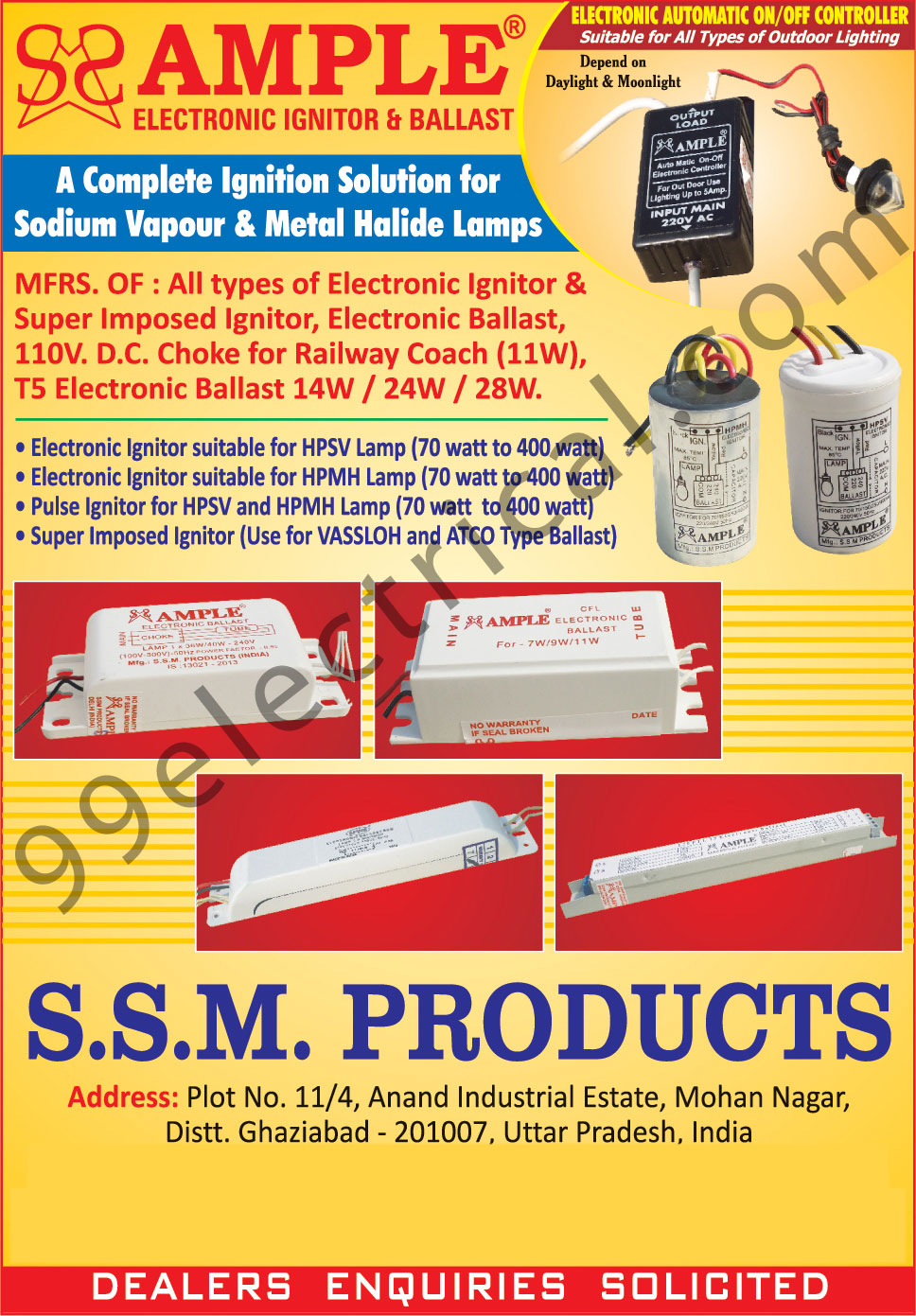 Electronic Ignitors, Pulse Ignitors, Super Imposed Ignitors, Electronic Ballasts, Ample Electronic Ballasts, Spine Electronic Ballasts, Ample CFL Ballasts, Ample CFL Electronic Ballasts, Ample Halogen Electric Ballasts, Ample Capacitors, Ample Electronic Ignitors, Ample Automatic On Off Electronic Controllers, Ample Super Impossed Ignitors, Ample Electronic Fittings, Tube Light Fitting, Chocks, House Led Lights, DOB Solutions, HPF Isolated Led Drivers, Non Isolated HPF Led Drivers, Street Light Sensors, Flood Light Sensors