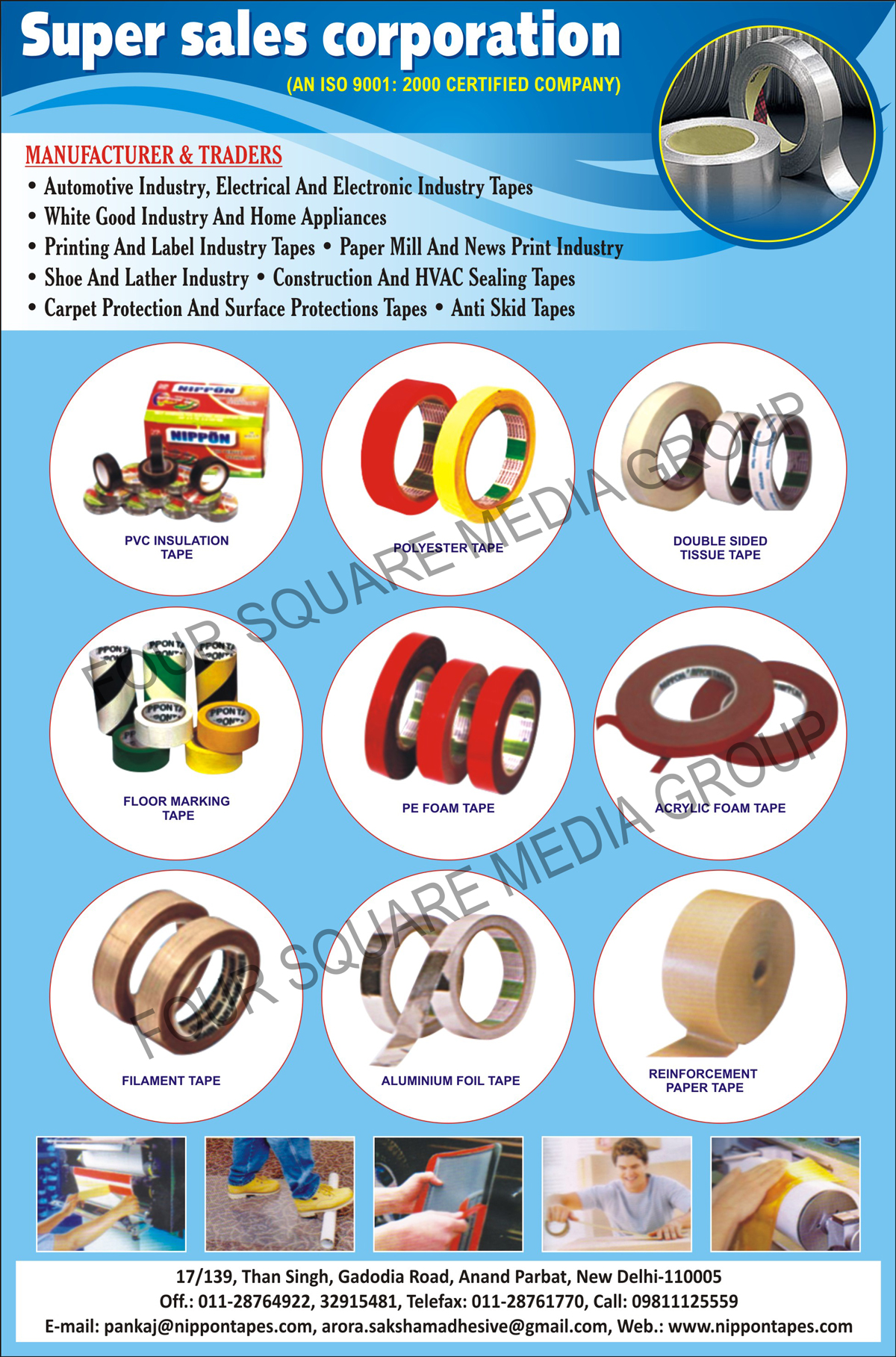 PVC Insulation Tapes, Polyester Tapes, Double Sided Tissue Tapes, Floor Marking Tapes, PE Foam Tapes, Acrylic Foam Tapes, Filament Tapes, EVA Foam Tapes, Electrical Tapes, Electronic Tapes, Printing Industry Tapes, Label Industry Tapes, Lather Industry Tapes, Construction Tapes, Hvac Sealing Tapes, Carpet Protection Tapes, Surface Protection Tapes, Anti Skid Tapes, Shoe Industry Tapes, Paper Mill Industry Tapes, Paper Print Industry Tapes, Carpet Protection Tapes, Surface Protection Tapes, Anti Skid Tapes, Reinforcement Paper Tapes, White Good Industry Tapes, Home Appliance Tapes, Aluminium Foil Tapes, Automotive Industry Tapes, News Print Industry Tapes, Self Adhesive Tapes