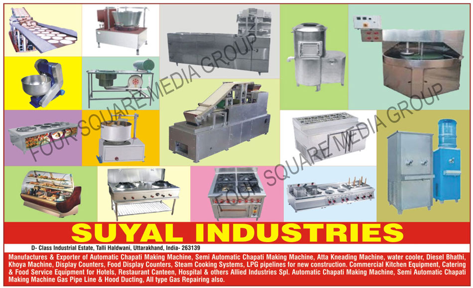 Chapati Making Machines, Roti Making Machines, Atta Kneading Machines, Water Coolers, Diesel Bhathi, Khoya Machines, Display Counters, Food Display Counters, Steam Cooking Systems, LPG Pipelines, Commercial Kitchen Equipments, Food Service Equipments, Catering Equipments, Gas Repairing, Hood Ducting ,Kitchen Equipments