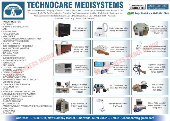 Patient Monitors, DVT Pumps, Bi-Phasic Defibrillators, AED Machines, ECG Machines, Fetal Dopplers, Vain Finders, Tabletop Pulse Oximeters, Respiratory Humidifiers, Pulse Oximeters, 3CH Holter Recorders, 12CH Holter Recorders, Ambulatory BP Monitors, Syringe Pumps, Infusion Pumps, Spirometers, Blood Warmers, Fluid Warmers, Video Laryngoscopes, Ventilators, Ortho Drils, Oxygen Concerntrators, Cautery Machines, Digital Tourniquets, Jaundice Detectors, Infrared Vain Finders, Emergency Ambulance Trollies, Monitors Stands, Compitable SPO2 Sensors, Fetal Monitors, BIPAP Machines, HD Video Colposcopes, Non HD Video Colposcope, Inensive Care Servo Warmers, Power Led Phototheraphy Machines, Digital Baby Scales, Suction Machines, ETCO2 Monitors, Patient Warmers, NIBP Cuffs, SPO2 Probes, ECG Cables