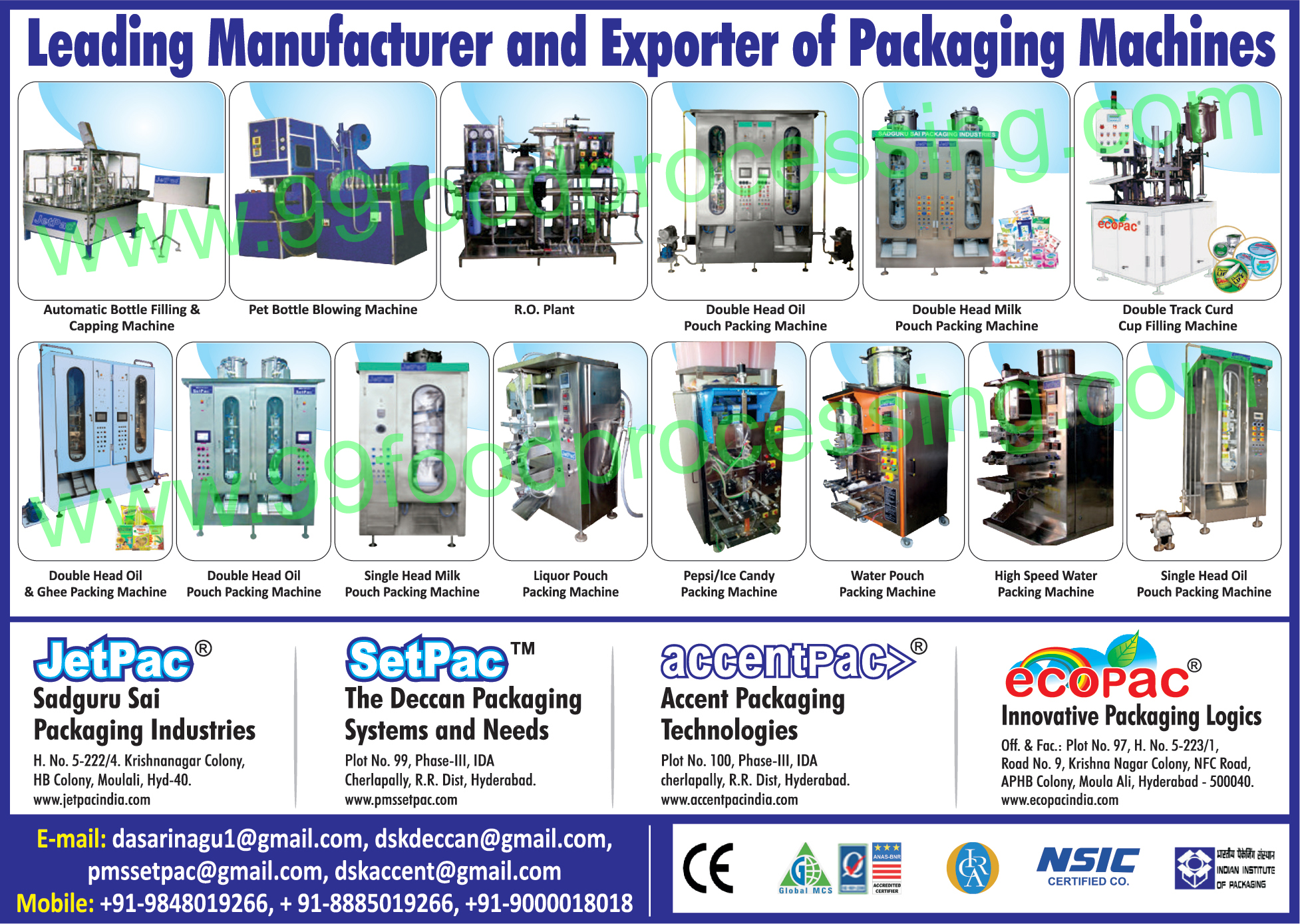 Automatic Bottle Filling Machines, Automatic Capping Machines, Pet Bottle Blowing Machines, Reverse Osmosis Plant, Double Head Oil Pouch Packing Machines, Double Head Milk Pouch Packaging Machines, Double Track Curd Cup Filling Machines, Double Head Oil Packing Machines, Double Head Ghee Packing Machines, Double Head Oil Pouch Packing Machines, Single Head Milk Pouch Packing Machines, Liquor Pouch Packaging Machines, Pepsi Packaging Machines, Ice Candy Packing Machines, Water Pouch Packing Machines, High Speed Water Packing Machines, Single Head Oil Pouch Packing Machines,Packaging Machines, RO Plant