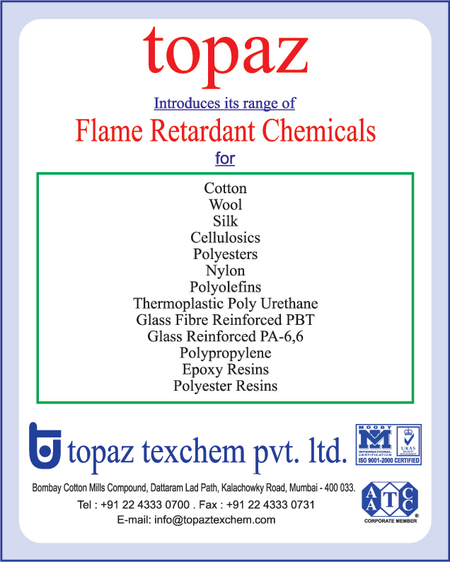 Flame Retardant Chemicals for Cotton, Flame Retardant Chemicals for Wool, Flame Retardant Chemicals for Silk, Flame Retardant Chemicals for Cellulosics, Flame Retardant Chemicals for Polyesters, Flame Retardant Chemicals for Nylon, Flame Retardant Chemicals for Polyolefins, Flame Retardant Chemicals for Thermoplastic Poly Urethane, Flame Retardant Chemicals for Glass Fibre Reinforced PBT, Flame Retardant Chemicals for Glass Fiber Reinforced PBT, Flame Retardant Chemicals for Glass Reinforced PA 6, Flame Retardant Chemicals for Polypropylene, Flame Retardant Chemicals for Epoxy Resins, Flame Retardant Chemicals for Polyester Resins