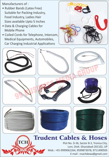 Cables, Hoses, Latex Free Rubber Bands, Packing Latex Free Rubber Bands, Packaging Latex Free Rubber Bands, Food Latex Free Rubber Bands, Ladies Hair Latex Free Rubber Bands, Data Cables, Charging Cables, Mobile Phone Data Cables, Mobile Phone Charging Cables, Coiled Cords, Telephone Coiled Cords, Intercom Coiled Cords, Medical Equiment Coiled Cords, Automobile Coiled Cords, Car Charging Industrial Application Coiled Cords
