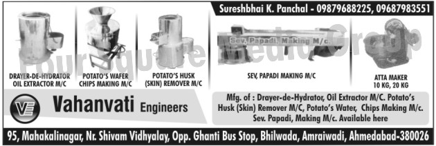 Dryer Dehydrator, Oil Extractor Machine, Potato Skin Remover Machine, Potato Wafer Making Machine, Chips Making Machine, Sev Papadi Making Machines, Atta Maker, Potato Husk Remover Machines, Wafers Making Machines