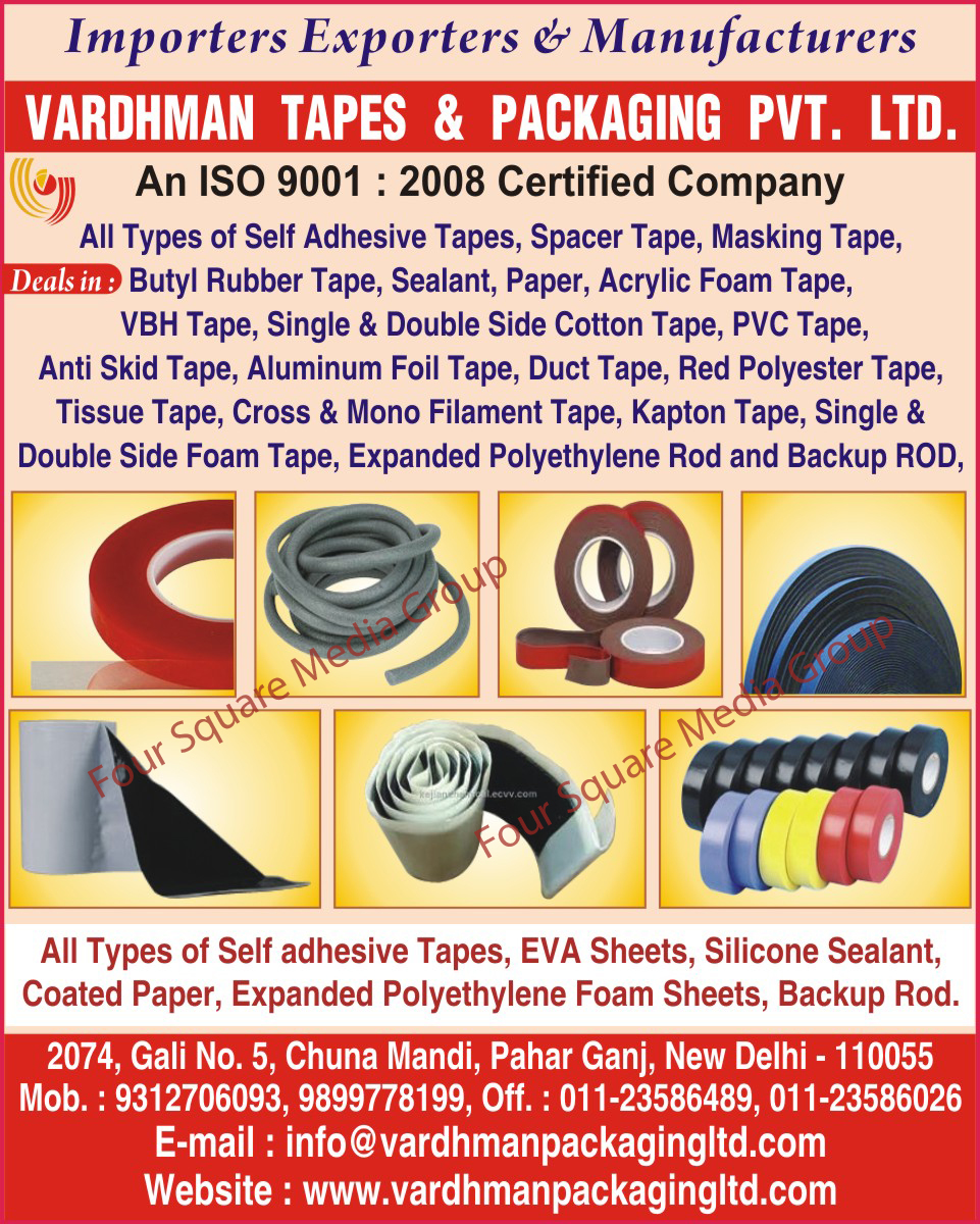 Self Adhesive Tapes, Spacer Tapes, Masking Tapes, Butyl Rubber Tapes, Sealant Tapes, Paper Tapes, Acrylic Foam Tapes, VHB Tapes, Single Side Cotton Tapes, Double Side Cotton Tapes, PVC Tapes, Anti Skid Tapes, Aluminium Foil Tapes, Duct Tapes, Red Polyester Tapes, Tissue Tapes, Cross Filament Tapes, Mono Filament Tapes, Kapton Tapes, Single Side Foam Tapes, Double Side Foam Tapes, Expanded Polyethylene Rod, Backup Rod, EVA Sheets, Silicone Sealant, Coated Papers, Expanded Polyethylene Foam Sheets, Backup Rod