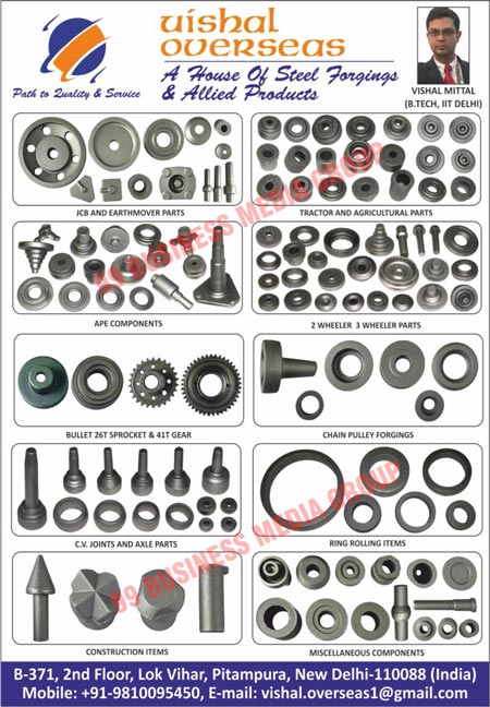 Automotive Gear Part Forgings, Automotive Components Forgings, Dumper Part Forgings, Agricultural Part Forgings, Tractor Parts Forgings, Steel Rolled Bars, Drawn Bars, Steel Cut Pieces, Forged Sleeves, Forged Spacers, Forged Check Nuts, Forged Rings, Forged Tractor Gear Parts, Forged CV Joints, Forged Axle Parts, Customized Forgings, Clutch Shaft Forgings, Forged Shafts, Steel Bars, JCB Parts, Earthmover Parts, Tractor Parts, Agriculture Parts, APE Components, 2 Wheeler Parts, 3 Wheeler Parts, Chain Pulley Forgings, C.V. Joint Parts, Axle Parts, Ring Rolling Items, Construction Items, Miscellaneous Components, Allied Products, Steel House Forgings